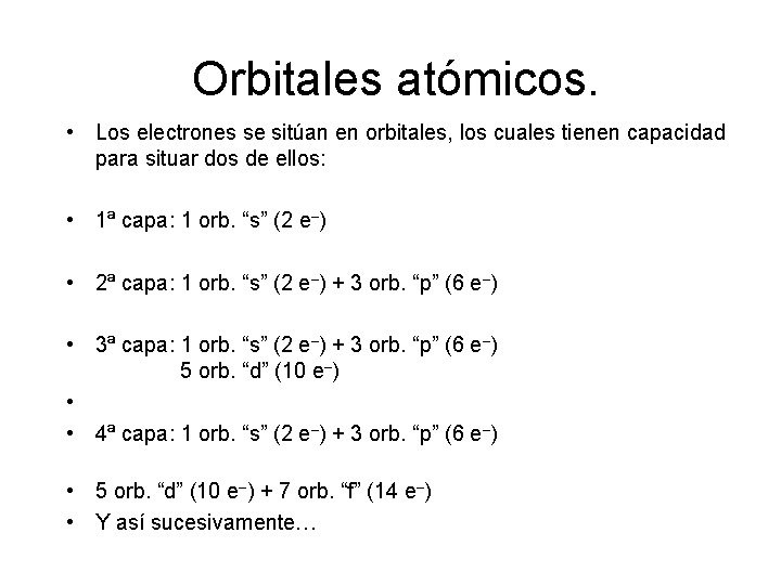 Orbitales atómicos. • Los electrones se sitúan en orbitales, los cuales tienen capacidad para
