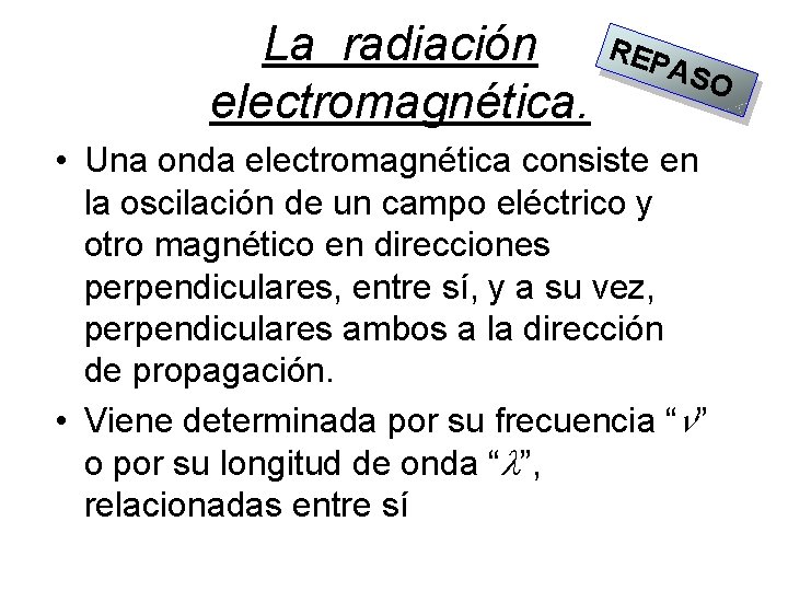 La radiación electromagnética. REP ASO • Una onda electromagnética consiste en la oscilación de