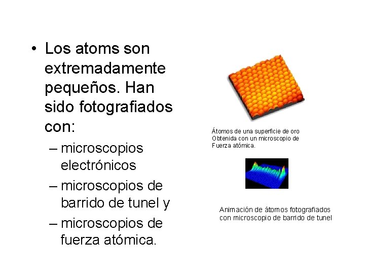  • Los atoms son extremadamente pequeños. Han sido fotografiados con: – microscopios electrónicos