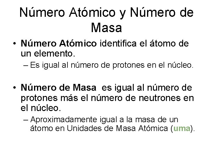 Número Atómico y Número de Masa • Número Atómico identifica el átomo de un