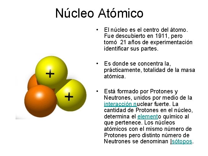 Núcleo Atómico • El núcleo es el centro del átomo. Fue descubierto en 1911,