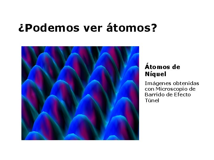 ¿Podemos ver átomos? Átomos de Níquel Imágenes obtenidas con Microscopio de Barrido de Efecto