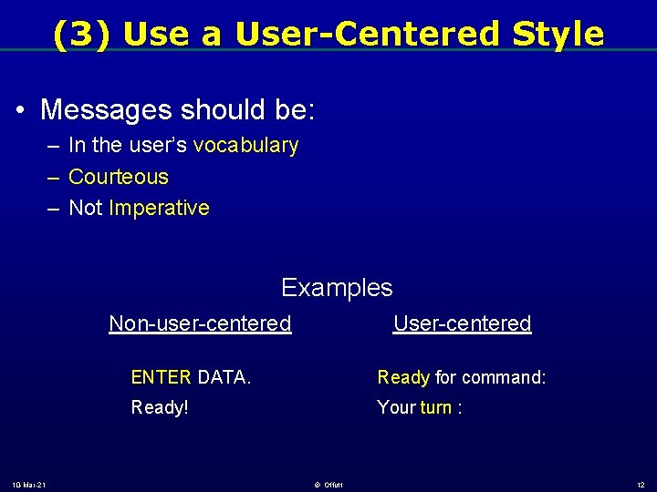 (3) Use a User-Centered Style • Messages should be: – In the user’s vocabulary