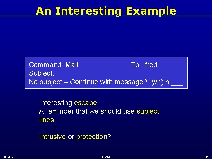 An Interesting Example Command: Mail To: fred Subject: No subject – Continue with message?