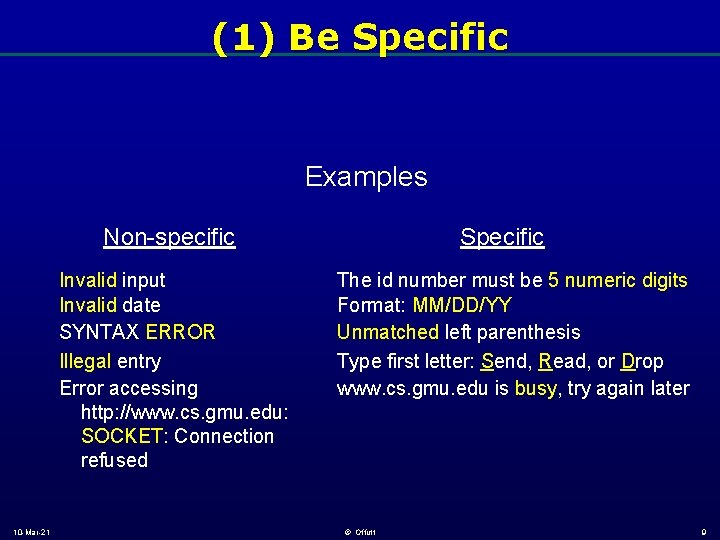 (1) Be Specific Examples Non-specific Invalid input Invalid date SYNTAX ERROR Illegal entry Error