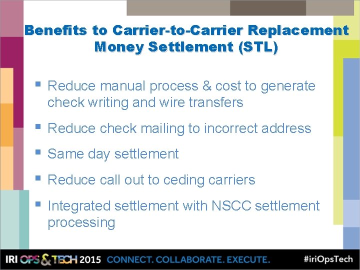 Benefits to Carrier-to-Carrier Replacement Money Settlement (STL) § Reduce manual process & cost to