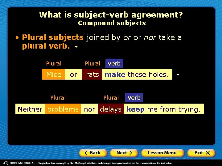 What is subject-verb agreement? Compound subjects • Plural subjects joined by or or nor