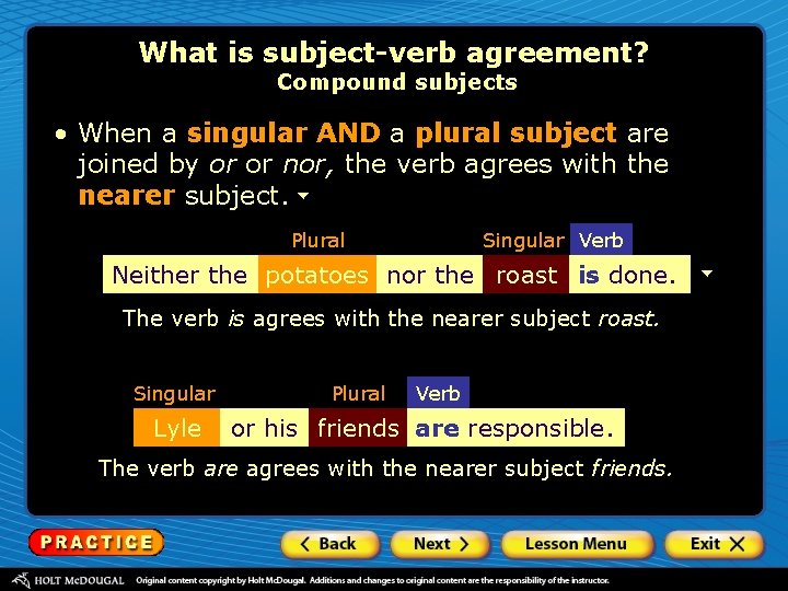 What is subject-verb agreement? Compound subjects • When a singular AND a plural subject
