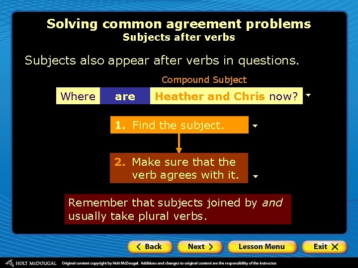 Solving common agreement problems Subjects after verbs Subjects also appear after verbs in questions.