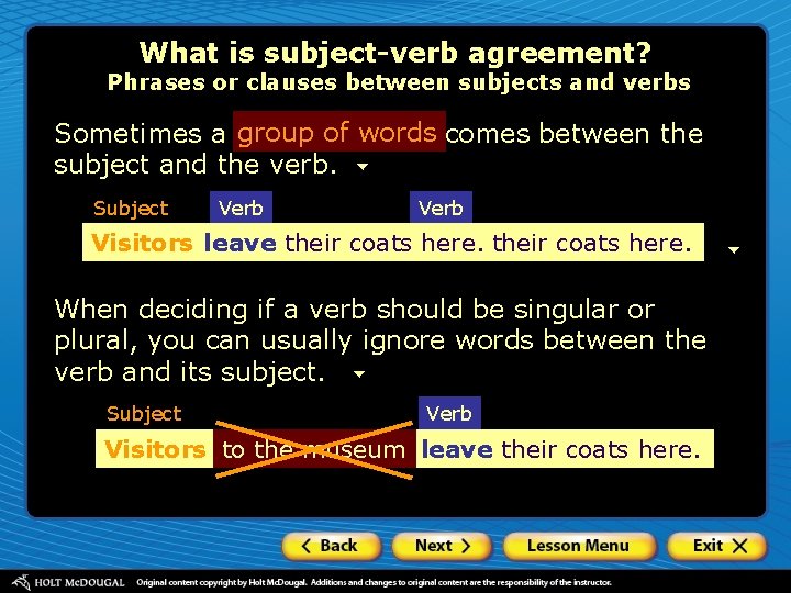 What is subject-verb agreement? Phrases or clauses between subjects and verbs Sometimes a group