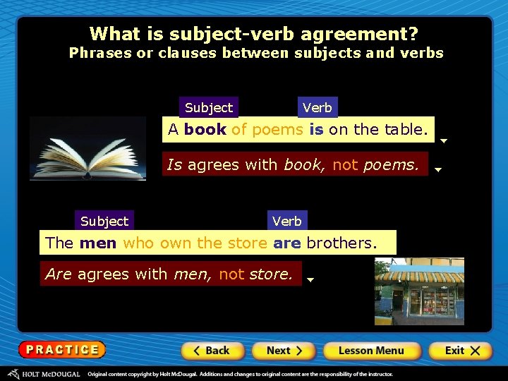What is subject-verb agreement? Phrases or clauses between subjects and verbs Subject Verb A