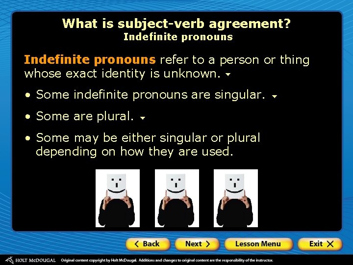 What is subject-verb agreement? Indefinite pronouns refer to a person or thing whose exact