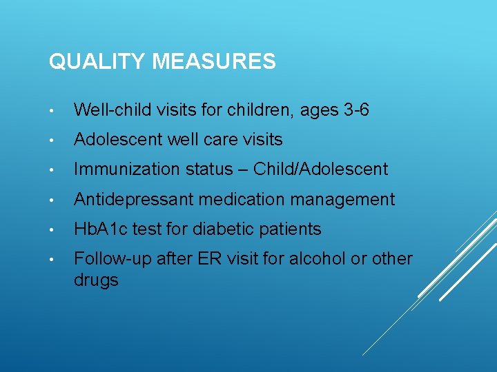 QUALITY MEASURES • Well-child visits for children, ages 3 -6 • Adolescent well care