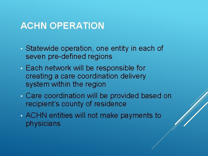 ACHN OPERATION • Statewide operation, one entity in each of seven pre-defined regions •