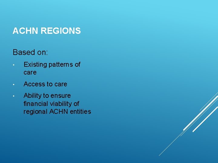 ACHN REGIONS Based on: • Existing patterns of care • Access to care •
