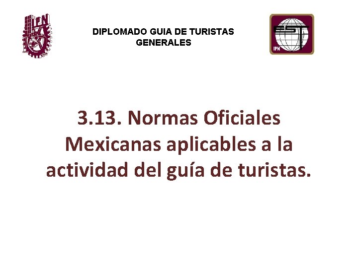 DIPLOMADO GUIA DE TURISTAS GENERALES 3. 13. Normas Oficiales Mexicanas aplicables a la actividad