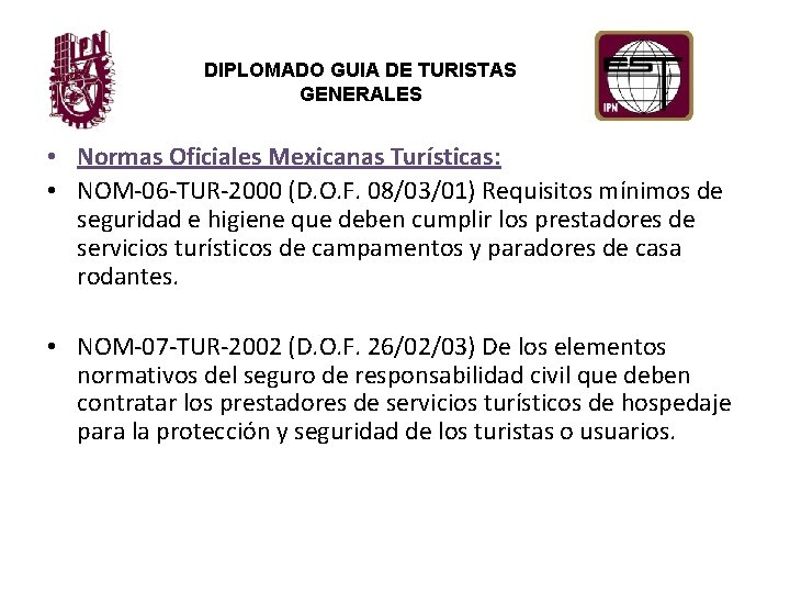 DIPLOMADO GUIA DE TURISTAS GENERALES • Normas Oficiales Mexicanas Turísticas: • NOM-06 -TUR-2000 (D.