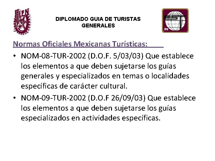 DIPLOMADO GUIA DE TURISTAS GENERALES Normas Oficiales Mexicanas Turísticas: • NOM-08 -TUR-2002 (D. O.
