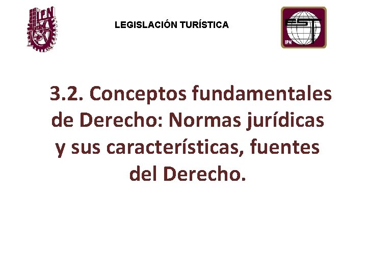 LEGISLACIÓN TURÍSTICA 3. 2. Conceptos fundamentales de Derecho: Normas jurídicas y sus características, fuentes