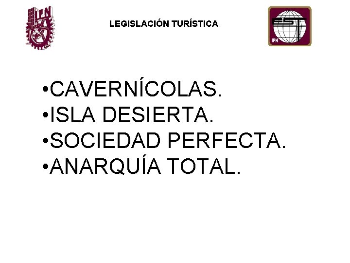 LEGISLACIÓN TURÍSTICA • CAVERNÍCOLAS. • ISLA DESIERTA. • SOCIEDAD PERFECTA. • ANARQUÍA TOTAL. 