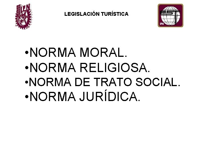 LEGISLACIÓN TURÍSTICA • NORMA MORAL. • NORMA RELIGIOSA. • NORMA DE TRATO SOCIAL. •