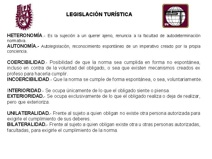 LEGISLACIÓN TURÍSTICA HETERONOMÍA. - Es la sujeción a un querer ajeno, renuncia a la