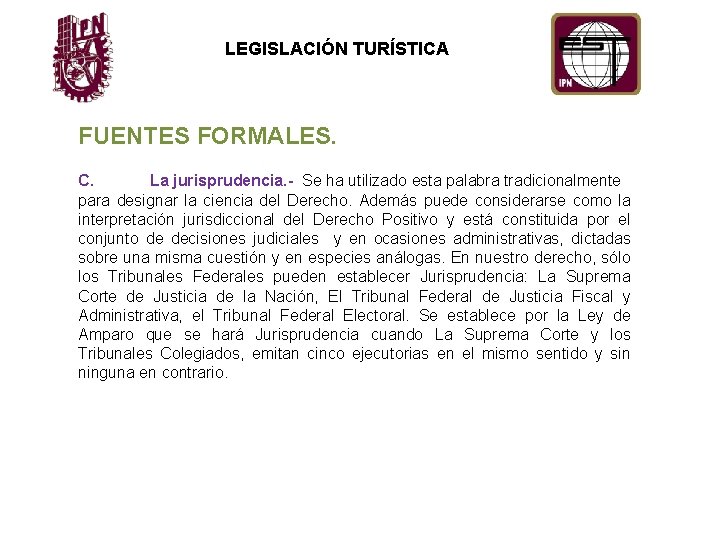 LEGISLACIÓN TURÍSTICA FUENTES FORMALES. C. La jurisprudencia. - Se ha utilizado esta palabra tradicionalmente