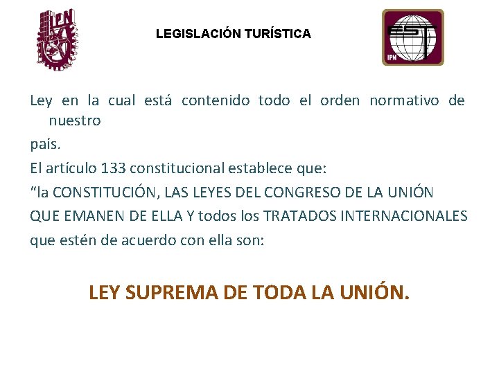 LEGISLACIÓN TURÍSTICA Ley en la cual está contenido todo el orden normativo de nuestro