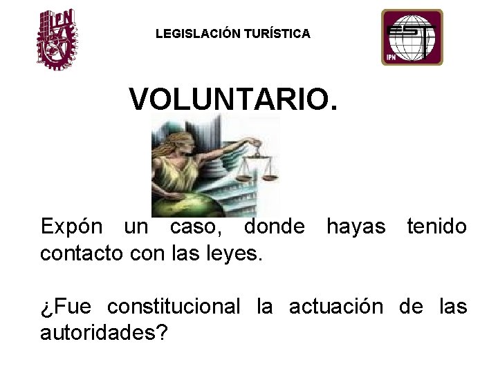 LEGISLACIÓN TURÍSTICA VOLUNTARIO. Expón un caso, donde hayas tenido contacto con las leyes. ¿Fue