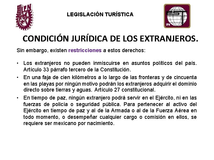 LEGISLACIÓN TURÍSTICA CONDICIÓN JURÍDICA DE LOS EXTRANJEROS. Sin embargo, existen restricciones a estos derechos: