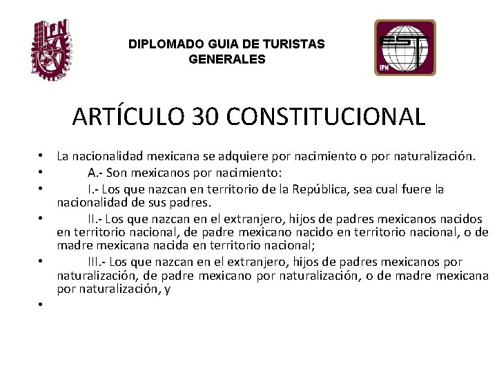 DIPLOMADO GUIA DE TURISTAS GENERALES ARTÍCULO 30 CONSTITUCIONAL • La nacionalidad mexicana se adquiere