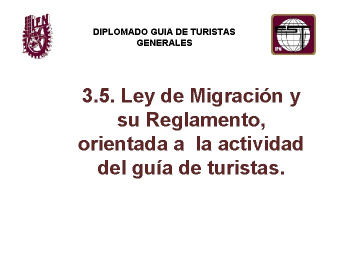 DIPLOMADO GUIA DE TURISTAS GENERALES 3. 5. Ley de Migración y su Reglamento, orientada