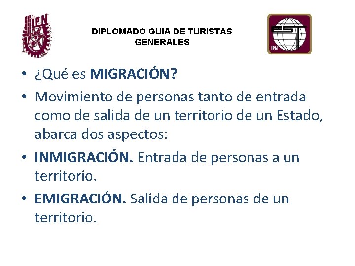 DIPLOMADO GUIA DE TURISTAS GENERALES • ¿Qué es MIGRACIÓN? • Movimiento de personas tanto