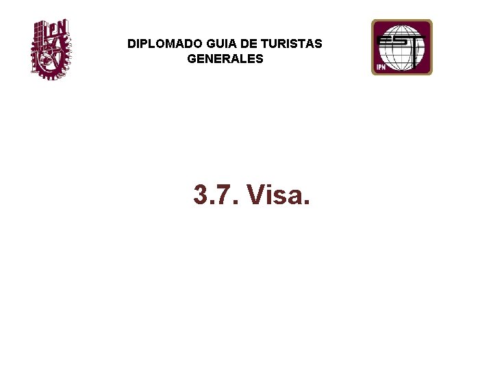 DIPLOMADO GUIA DE TURISTAS GENERALES 3. 7. Visa. 