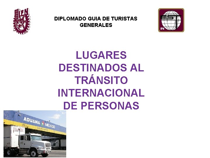 DIPLOMADO GUIA DE TURISTAS GENERALES LUGARES DESTINADOS AL TRÁNSITO INTERNACIONAL DE PERSONAS 