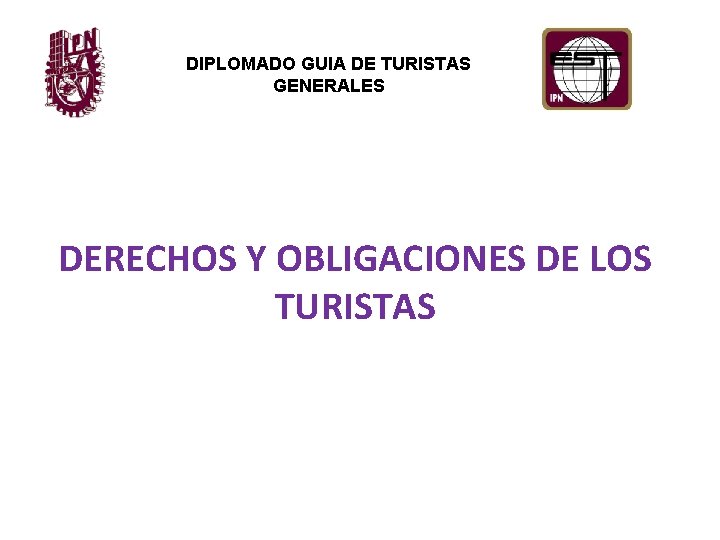 DIPLOMADO GUIA DE TURISTAS GENERALES DERECHOS Y OBLIGACIONES DE LOS TURISTAS 