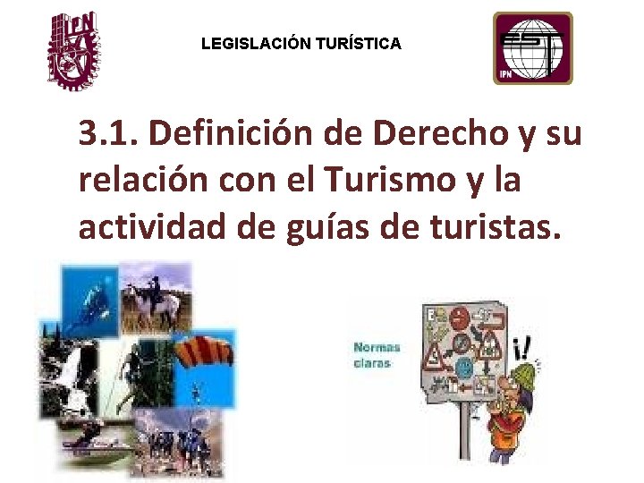 LEGISLACIÓN TURÍSTICA 3. 1. Definición de Derecho y su relación con el Turismo y