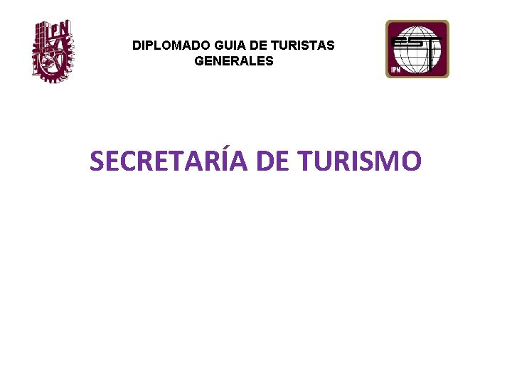 DIPLOMADO GUIA DE TURISTAS GENERALES SECRETARÍA DE TURISMO 