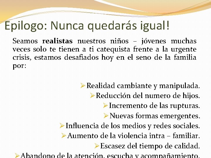 Epilogo: Nunca quedarás igual! Seamos realistas nuestros niños – jóvenes muchas veces solo te