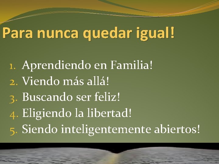 Para nunca quedar igual! 1. Aprendiendo en Familia! 2. Viendo más allá! 3. Buscando