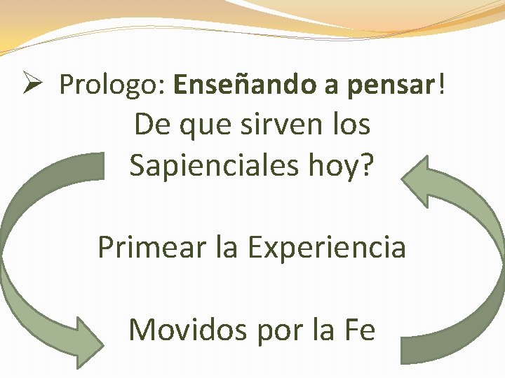 Ø Prologo: Enseñando a pensar! De que sirven los Sapienciales hoy? Primear la Experiencia