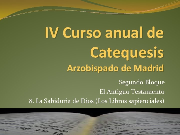 IV Curso anual de Catequesis Arzobispado de Madrid Segundo Bloque El Antiguo Testamento 8.
