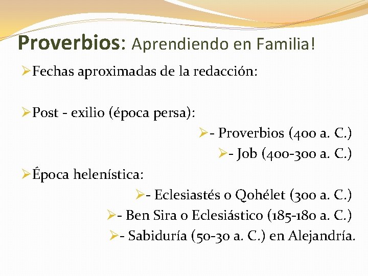 Proverbios: Aprendiendo en Familia! ØFechas aproximadas de la redacción: ØPost - exilio (época persa):