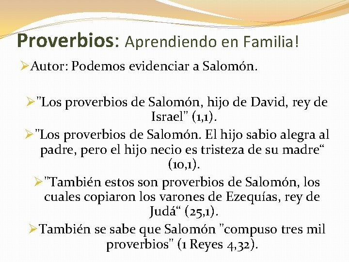 Proverbios: Aprendiendo en Familia! ØAutor: Podemos evidenciar a Salomón. Ø"Los proverbios de Salomón, hijo