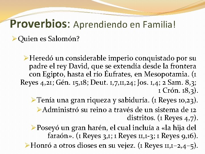 Proverbios: Aprendiendo en Familia! Ø Quien es Salomón? Ø Heredó un considerable imperio conquistado