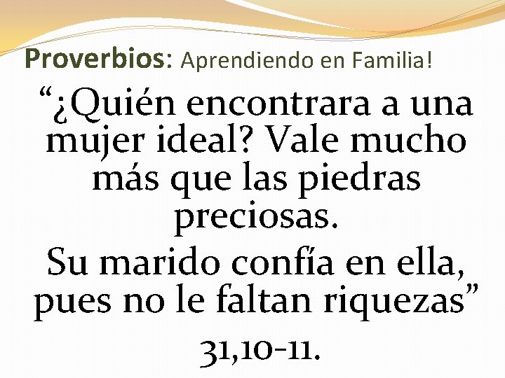 Proverbios: Aprendiendo en Familia! “¿Quién encontrara a una mujer ideal? Vale mucho más que