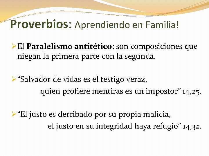 Proverbios: Aprendiendo en Familia! ØEl Paralelismo antitético: son composiciones que niegan la primera parte