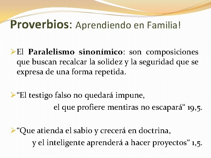 Proverbios: Aprendiendo en Familia! ØEl Paralelismo sinonímico: son composiciones que buscan recalcar la solidez