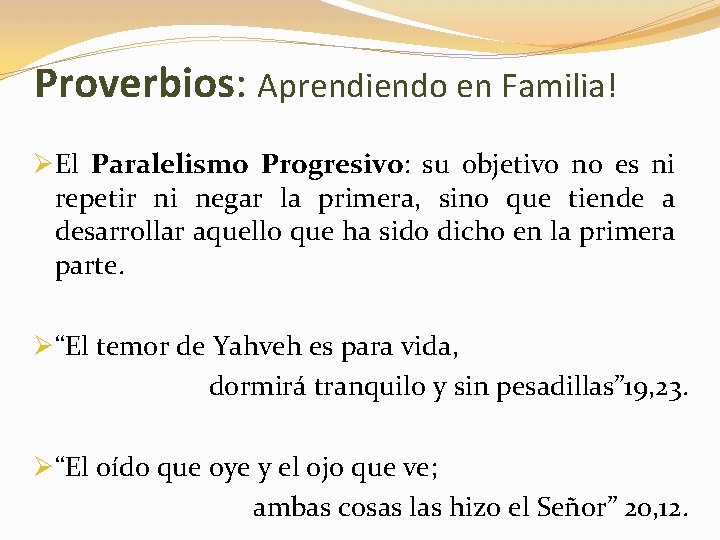 Proverbios: Aprendiendo en Familia! ØEl Paralelismo Progresivo: su objetivo no es ni repetir ni