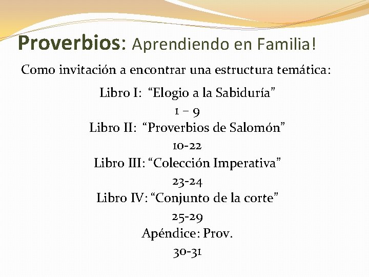 Proverbios: Aprendiendo en Familia! Como invitación a encontrar una estructura temática: Libro I: “Elogio